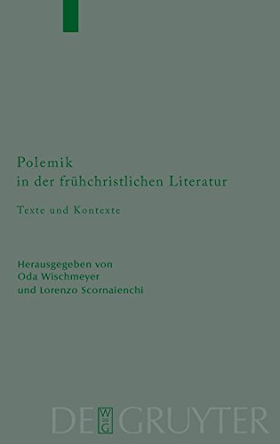 Polemik in der frühchristlichen Literatur: Texte und Kontexte (Beihefte zur Zeitschrift für die neutestamentliche Wissenschaft, Band 170) von De Gruyter